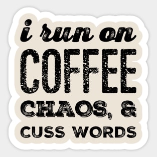 I run on Coffee, Chaos and Cuss Words Sticker